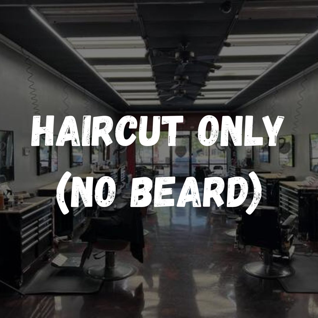 HAIRCUT ONLY (No Beard)