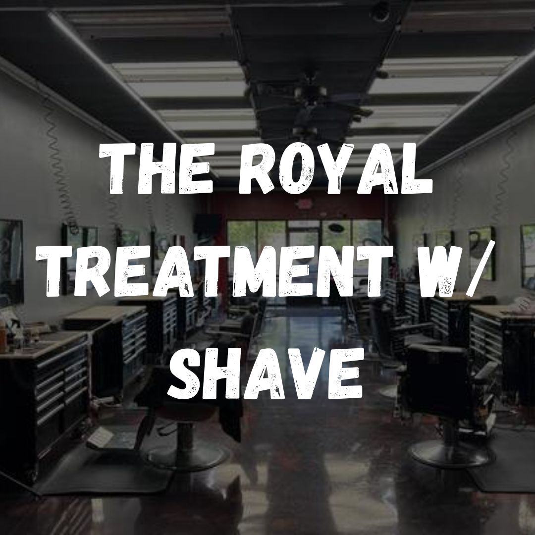 The Royal Treatment w/ Shave
