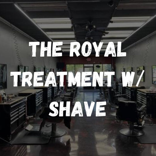 The Royal Treatment w/ Shave